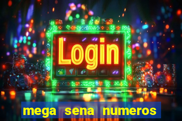 mega sena numeros que mais saem